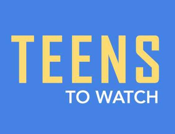 Teens to Watch Teens to Watch